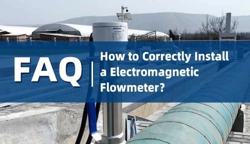 How to Correctly Install an Electromagnetic Flowmeter?