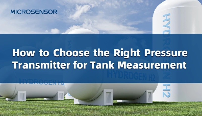 How to Choose the Right Pressure Transmitter for Different Storage Tanks?